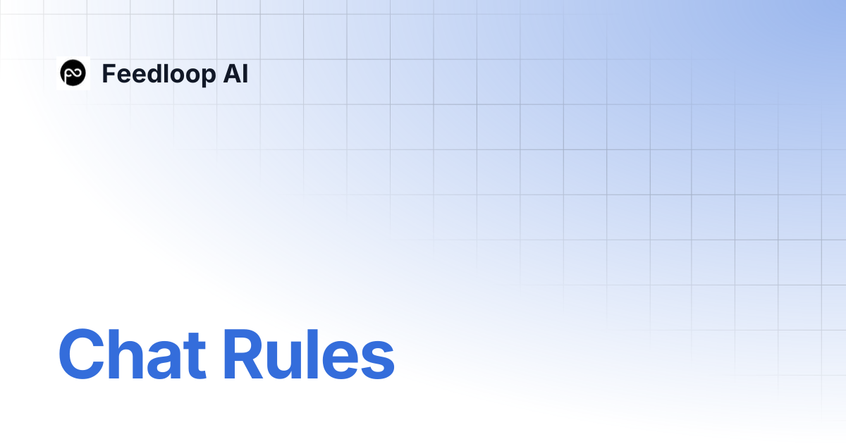 Chat Rules | Feedloop AI