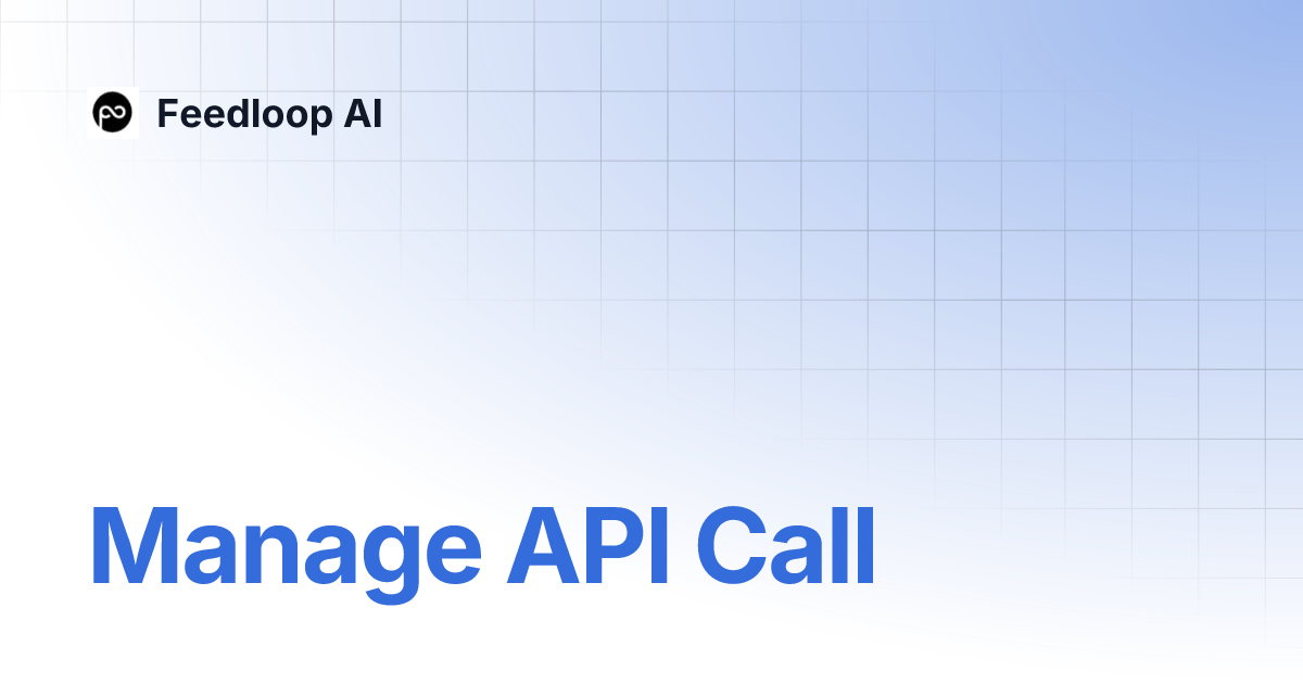 Manage API Call | Feedloop AI